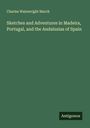 Charles Wainwright March: Sketches and Adventures in Madeira, Portugal, and the Andalusias of Spain, Buch