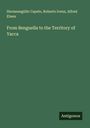 Hermenegildo Capelo: From Benguella to the Territory of Yacca, Buch