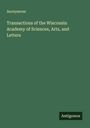 Anonymous: Transactions of the Wisconsin Academy of Sciences, Arts, and Letters, Buch