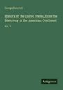 George Bancroft: History of the United States, from the Discovery of the American Continent, Buch