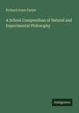 Richard Green Parker: A School Compendium of Natural and Experimental Philosophy, Buch