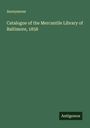 Anonymous: Catalogue of the Mercantile Library of Baltimore, 1858, Buch