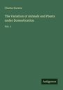 Charles Darwin: The Variation of Animals and Plants under Domestication, Buch