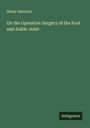 Henry Hancock: On the Operative Surgery of the Foot and Ankle-Joint, Buch