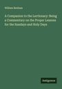 William Benham: A Companion to the Lectionary: Being a Commentary on the Proper Lessons for the Sundays and Holy Days, Buch