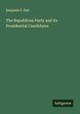 Benjamin F. Hall: The Republican Party and its Presidential Candidates, Buch