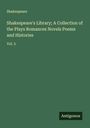 Shakespeare: Shakespeare's Library; A Collection of the Plays Romances Novels Poems and Histories, Buch