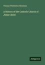 Thomas Wimberley Mossman: A History of the Catholic Church of Jesus Christ, Buch
