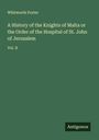 Whitworth Porter: A History of the Knights of Malta or the Order of the Hospital of St. John of Jerusalem, Buch