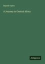 Bayard Taylor: A Journey to Central Africa, Buch