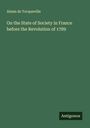 Alexis De Tocqueville: On the State of Society in France before the Revolution of 1789, Buch