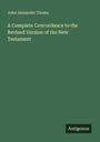 John Alexander Thoms: A Complete Concordance to the Revised Version of the New Testament, Buch