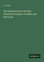 C. A. Row: The Supernatural in the New Testament Possible, Credible, and Historical, Buch