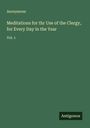 Anonymous: Meditations for thr Use of the Clergy, for Every Day in the Year, Buch