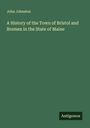 John Johnston: A History of the Town of Bristol and Bremen in the State of Maine, Buch