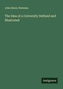 John Henry Newman: The Idea of a University Defined and Illustrated, Buch