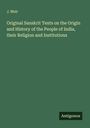 J. Muir: Original Sanskrit Texts on the Origin and History of the People of India, their Religion and Institutions, Buch