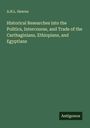 A. H. L. Heeren: Historical Researches into the Politics, Intercourse, and Trade of the Carthaginians, Ethiopians, and Egyptians, Buch