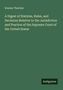 Erastus Thatcher: A Digest of Statutes, Rules, and Decisions Relative to the Jurisdiction and Practice of the Supreme Court of the United States, Buch