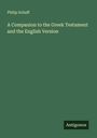 Philip Schaff: A Companion to the Greek Testament and the English Version, Buch