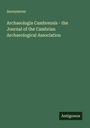 Anonymous: Archaeologia Cambrensis - the Journal of the Cambrian Archaeological Association, Buch