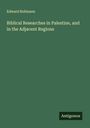 Edward Robinson: Biblical Researches in Palestine, and in the Adjacent Regions, Buch