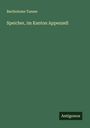 Bartholome Tanner: Speicher, im Kanton Appenzell, Buch
