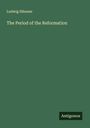 Ludwig Häusser: The Period of the Reformation, Buch