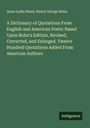 Anna Lydia Ward: A Dictionary of Quotations From English and American Poets: Based Upon Bohn's Edition, Revised, Corrected, and Enlarged. Twelve Hundred Quotations Added From American Authors, Buch