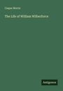 Caspar Morris: The Life of William Wilberforce, Buch