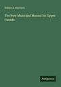 Robert A. Harrison: The New Municipal Manual for Upper Canada, Buch