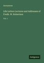 Anonymous: Life Letters Lectures and Addresses of Fredk. W. Robertson, Buch