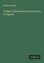 Chauncey Smith: A Digest of the Decisions of the Courts of England, Buch
