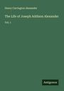 Henry Carrington Alexander: The Life of Joseph Addison Alexander, Buch