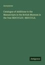 Anonymous: Catalogue of Additions to the Manuscripts in the British Museum in the Year MDCCCLIV.-MDCCCLX., Buch
