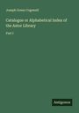 Joseph Green Cogswell: Catalogue or Alphabetical Index of the Astor Library, Buch