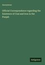 Anonymous: Official Correspondence regarding the Existence of Coal and Iron in the Punjab, Buch