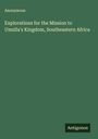 Anonymous: Explorations for the Mission to Umzila's Kingdom, Southeastern Africa, Buch