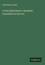John Wilton Jones: A First Experiment: a Domestic Comedietta in One Act, Buch