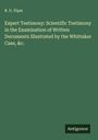 R. U. Piper: Expert Testimony: Scientific Testimony in the Examination of Written Documents Illustrated by the Whittaker Case, &c., Buch