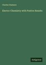 Charles Chalmers: Electro-Chemistry with Postive Results, Buch