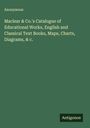 Anonymous: Maclear & Co.'s Catalogue of Educational Works, English and Classical Text Books, Maps, Charts, Diagrams, & c., Buch