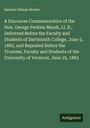 Samuel Gilman Brown: A Discourse Commemorative of the Hon. George Perkins Marsh, Ll. D., Delivered Before the Faculty and Students of Dartmouth College, June 5, 1883, and Repeated Before the Trustees, Faculty and Students of the University of Vermont, June 25, 1883, Buch