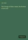 J. M. Neale: The Liturgy of Saint James, the Brother of the Lord, Buch
