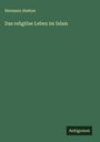 Hermann Abeken: Das religiöse Leben im Islam, Buch