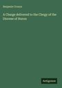 Benjamin Cronyn: A Charge delivered to the Clergy of the Diocese of Huron, Buch