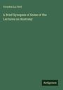 Corydon La Ford: A Brief Synopsis of Some of the Lectures on Anatomy, Buch