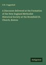 S. W. Coggeshall: A Discourse delivered at the Formation of the New England Methodist Historical Society at the Bromfield St. Church, Boston, Buch