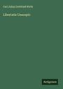 Carl Julius Gottfried Wirth: Libertatis Usucapio, Buch