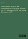 Anonymous: Fourth Annual Report of the Superintendent of the Public School of the City of Chicago, for the Year Ending February 1, 1858, Buch